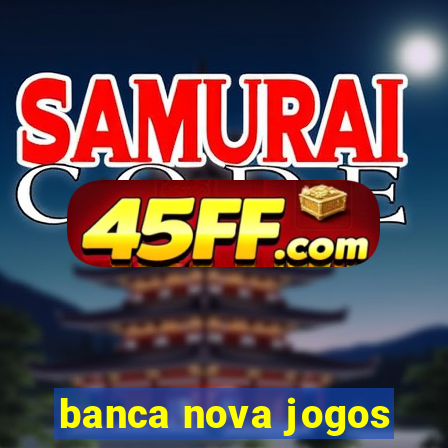 banca nova jogos